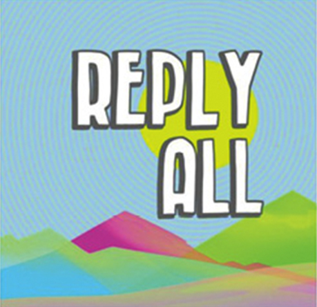 Free Period:  “I don’t own a TV, but the podcast Reply All helps my living-under-a-rock situation.” —Hope